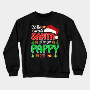 Who Needs Santa Ive Got Pappy Funny Matching Family Christmas Gift Crewneck Sweatshirt